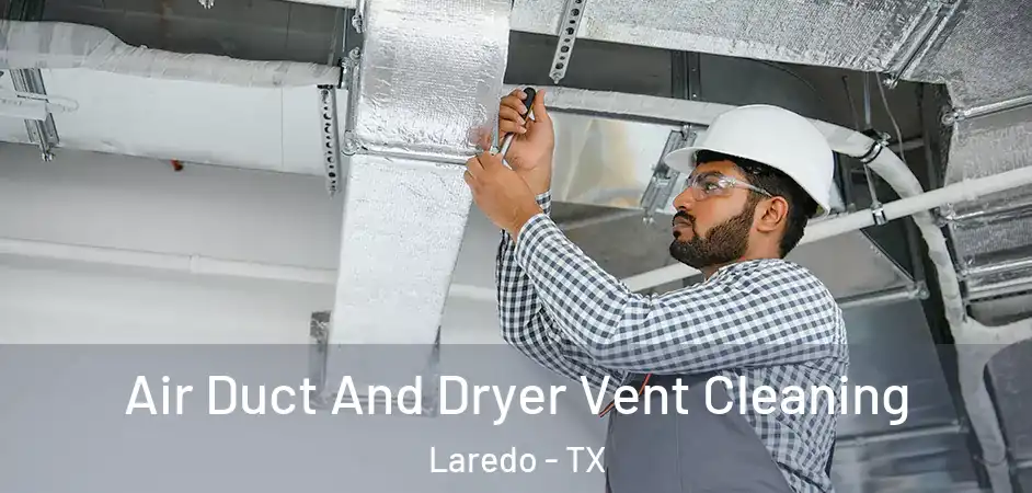 Air Duct And Dryer Vent Cleaning Laredo - TX