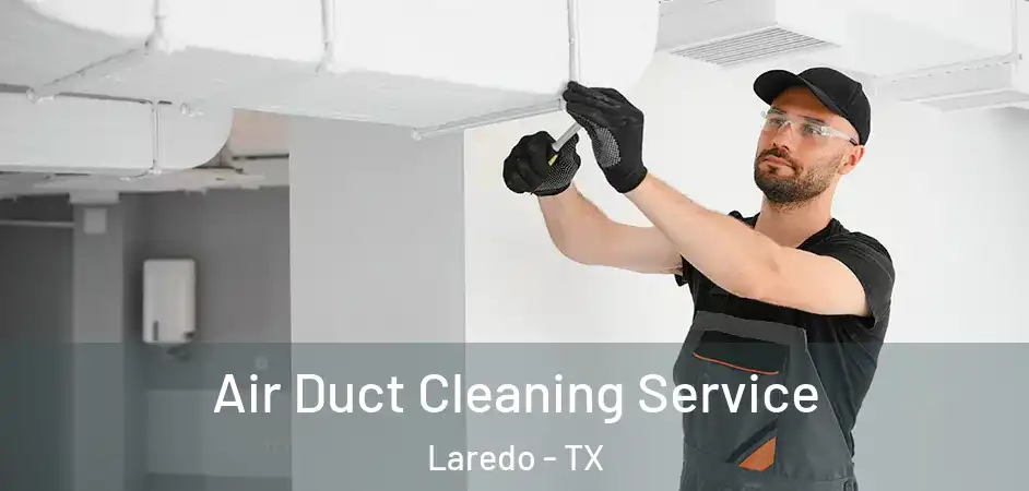 Air Duct Cleaning Service Laredo - TX