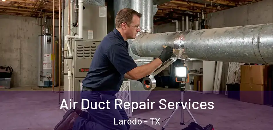 Air Duct Repair Services Laredo - TX