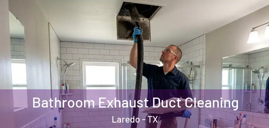  Bathroom Exhaust Duct Cleaning Laredo - TX
