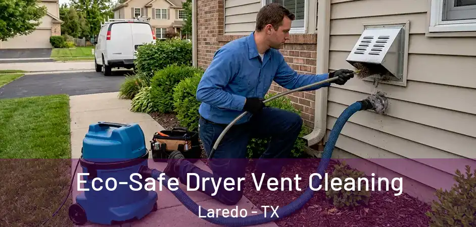  Eco-Safe Dryer Vent Cleaning Laredo - TX