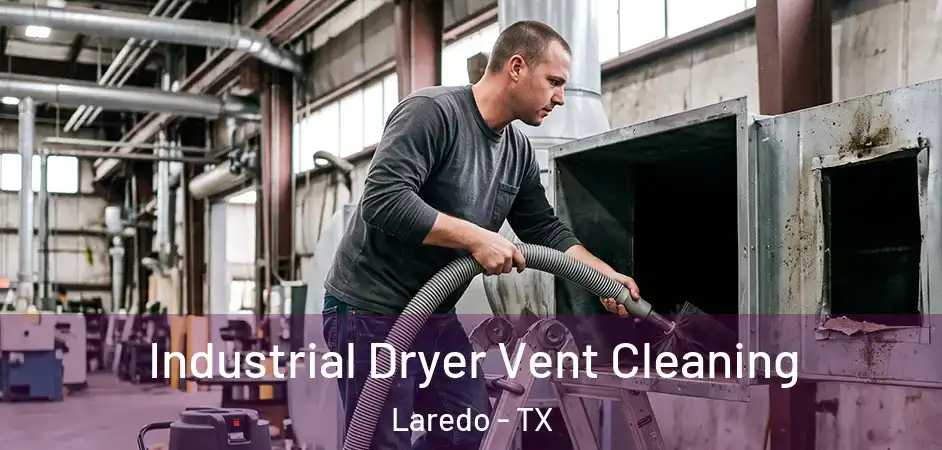 Industrial Dryer Vent Cleaning Laredo - TX