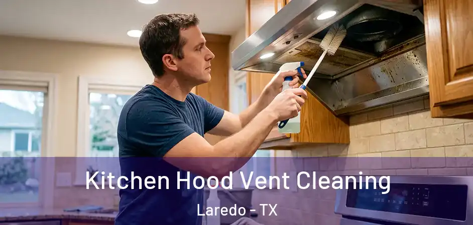  Kitchen Hood Vent Cleaning Laredo - TX