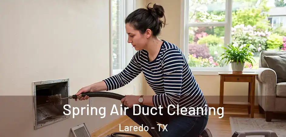  Spring Air Duct Cleaning Laredo - TX