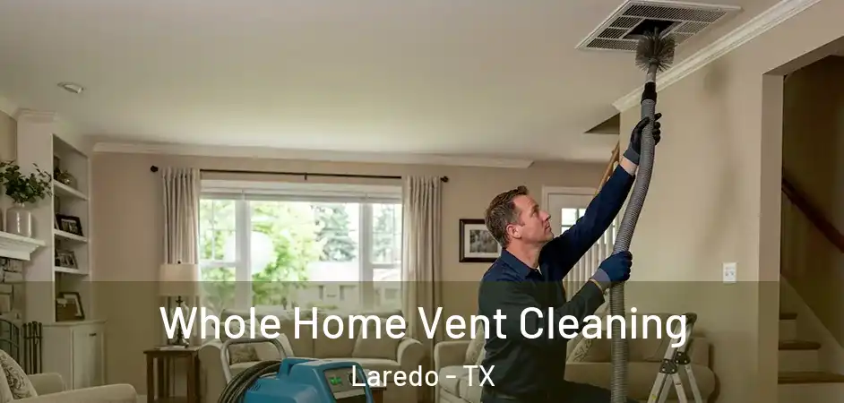 Whole Home Vent Cleaning Laredo - TX